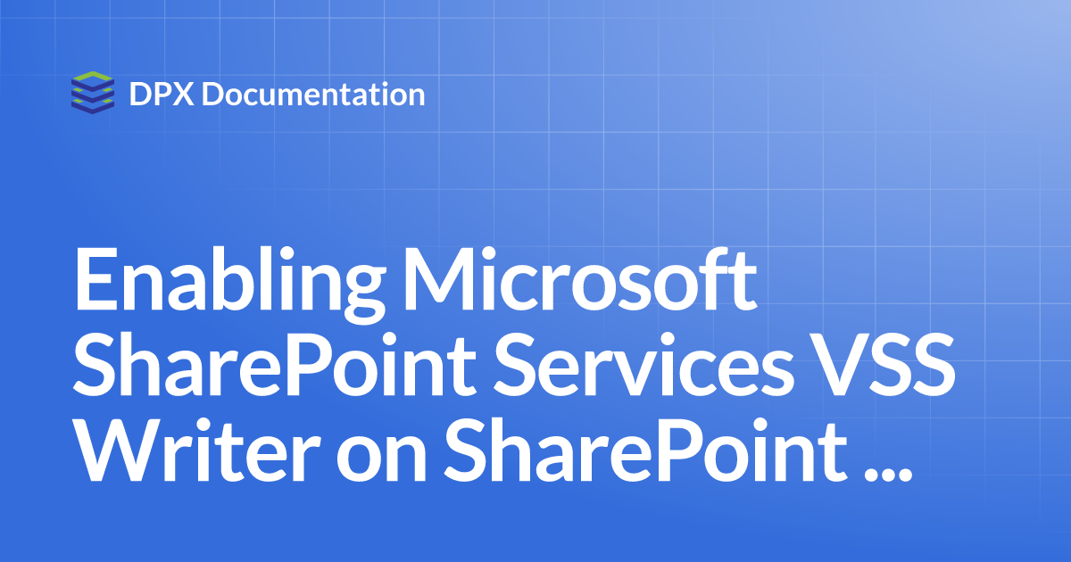 Enabling Microsoft SharePoint Services VSS Writer on SharePoint Control